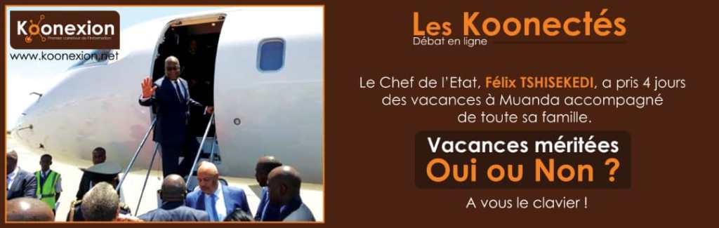 DÉBAT EN LIGNE : Le Chef de l&rsquo;État de la RDC, Félix Tshisekedi, mérite ses vacances. OUI ou NON&nbsp;?